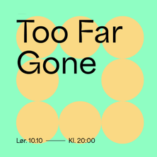 Bilde for arrangement Too Far Gone